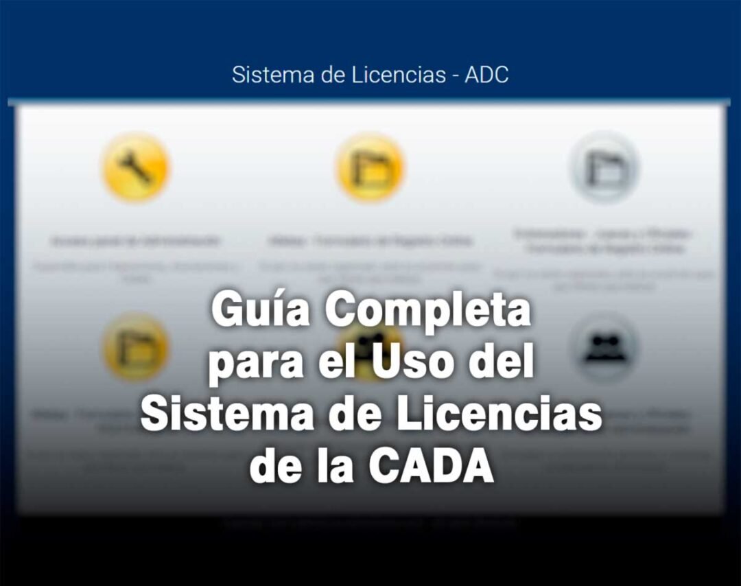 Guía Completa para el Uso del Sistema de Licencias de la CADA